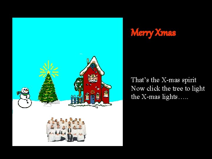 Merry Xmas That’s the X-mas spirit Now click the tree to light the X-mas