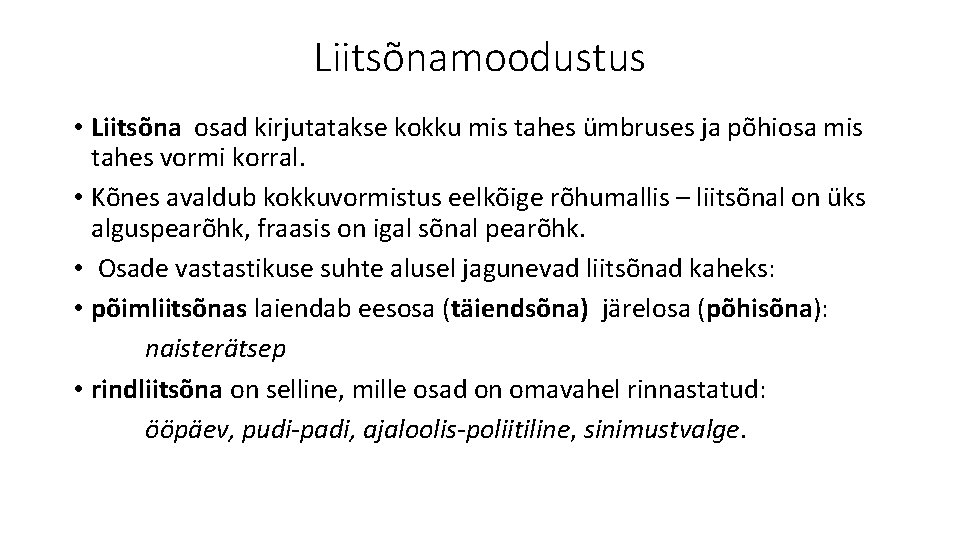 Liitsõnamoodustus • Liitsõna osad kirjutatakse kokku mis tahes ümbruses ja põhiosa mis tahes vormi