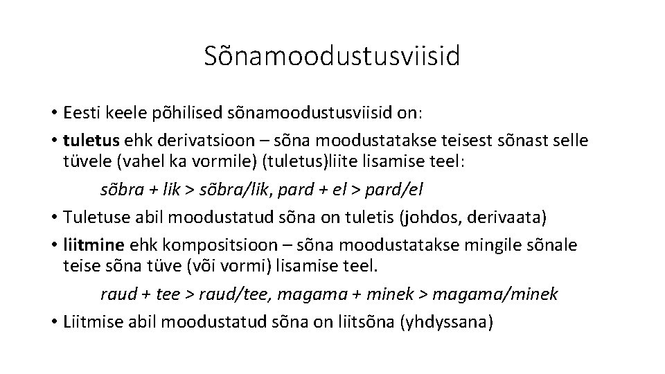 Sõnamoodustusviisid • Eesti keele põhilised sõnamoodustusviisid on: • tuletus ehk derivatsioon – sõna moodustatakse