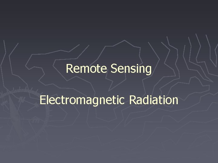 Remote Sensing Electromagnetic Radiation 