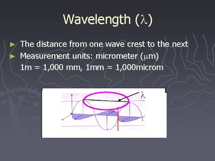 Wavelength ( ) The distance from one wave crest to the next ► Measurement