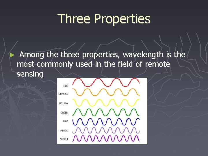 Three Properties ► Among the three properties, wavelength is the most commonly used in