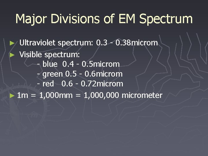 Major Divisions of EM Spectrum Ultraviolet spectrum: 0. 3 - 0. 38 microm ►