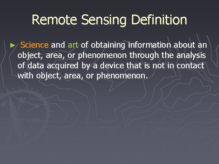 Remote Sensing Definition ► Science and art of obtaining information about an object, area,