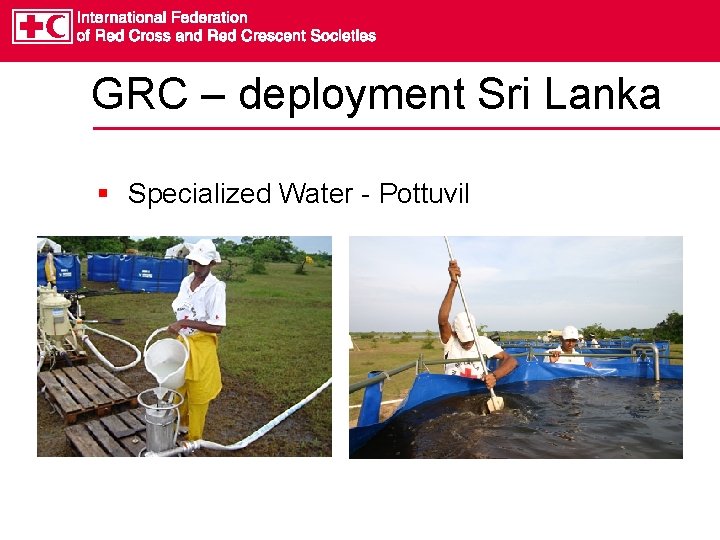 GRC – deployment Sri Lanka § Specialized Water - Pottuvil 