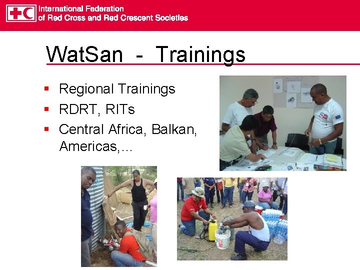 Wat. San - Trainings § Regional Trainings § RDRT, RITs § Central Africa, Balkan,