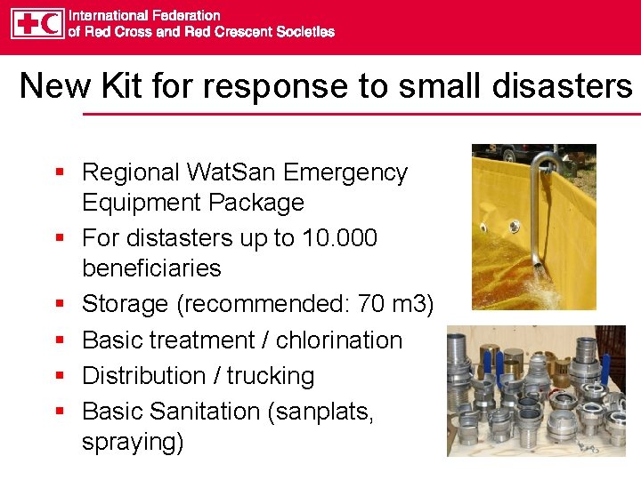 New Kit for response to small disasters § Regional Wat. San Emergency Equipment Package