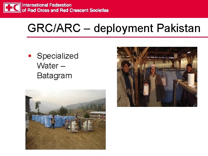 GRC/ARC – deployment Pakistan § Specialized Water – Batagram 