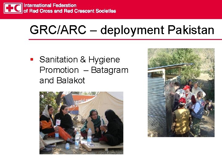 GRC/ARC – deployment Pakistan § Sanitation & Hygiene Promotion – Batagram and Balakot 