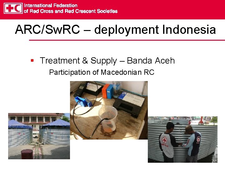 ARC/Sw. RC – deployment Indonesia § Treatment & Supply – Banda Aceh Participation of