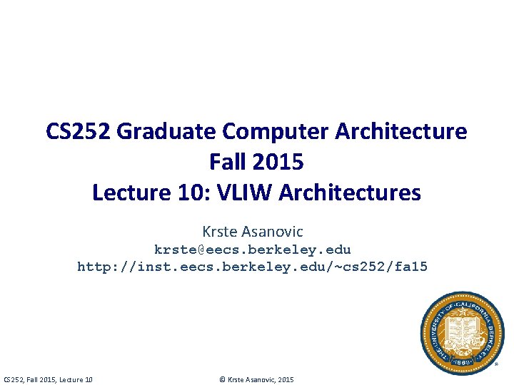 CS 252 Graduate Computer Architecture Fall 2015 Lecture 10: VLIW Architectures Krste Asanovic krste@eecs.