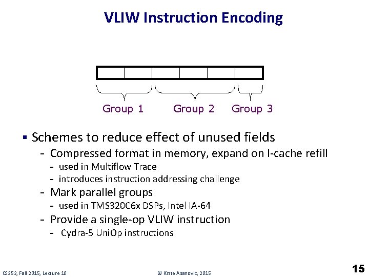 VLIW Instruction Encoding Group 1 Group 2 Group 3 § Schemes to reduce effect