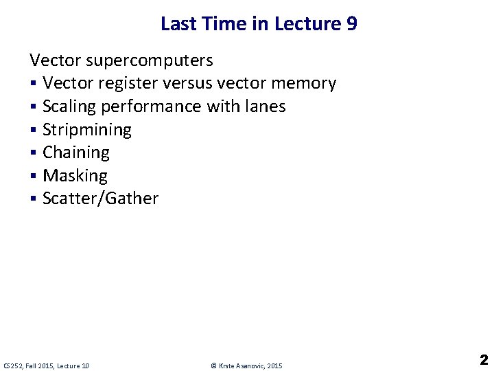 Last Time in Lecture 9 Vector supercomputers § Vector register versus vector memory §