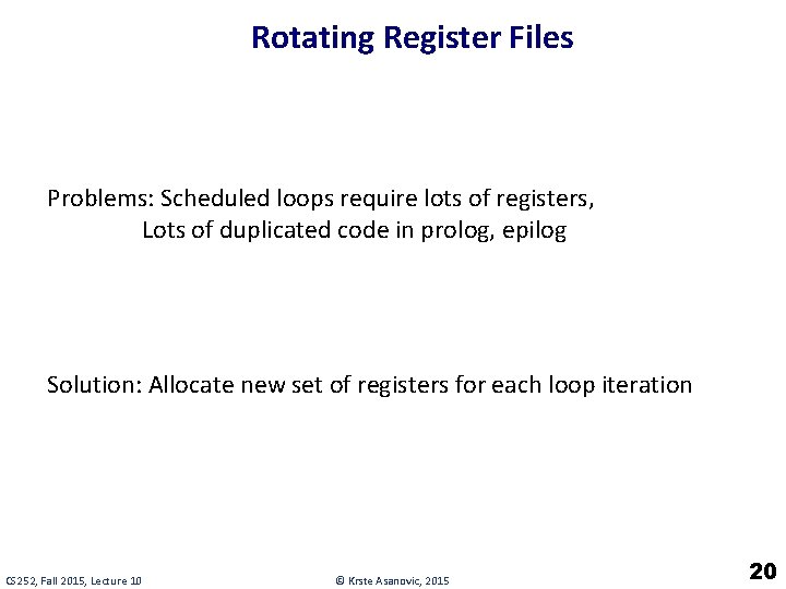 Rotating Register Files Problems: Scheduled loops require lots of registers, Lots of duplicated code