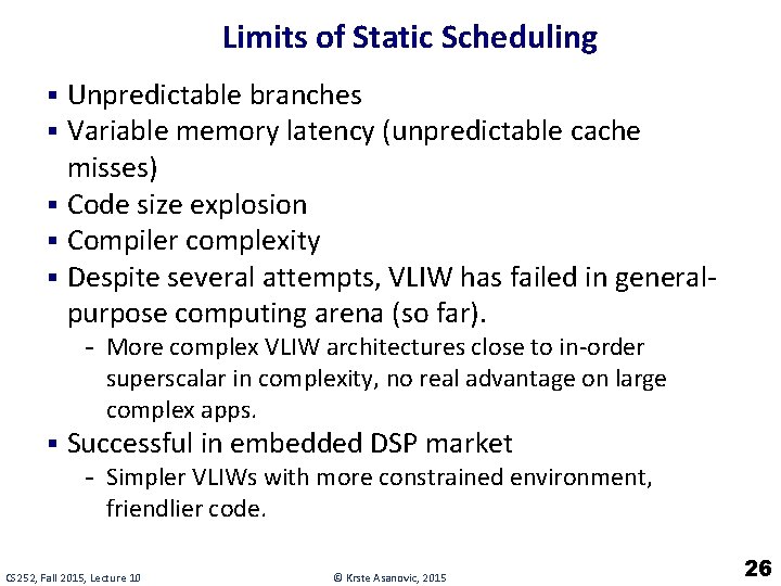 Limits of Static Scheduling § Unpredictable branches § Variable memory latency (unpredictable cache misses)