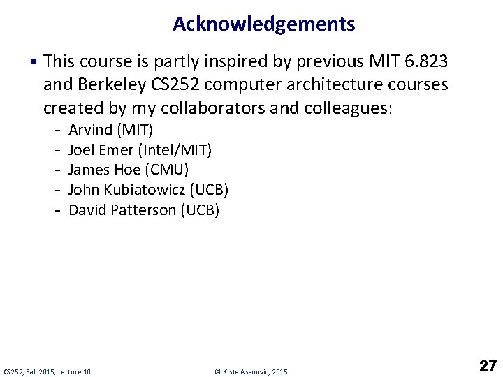 Acknowledgements § This course is partly inspired by previous MIT 6. 823 and Berkeley