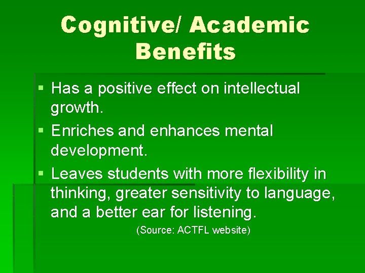 Cognitive/ Academic Benefits § Has a positive effect on intellectual growth. § Enriches and