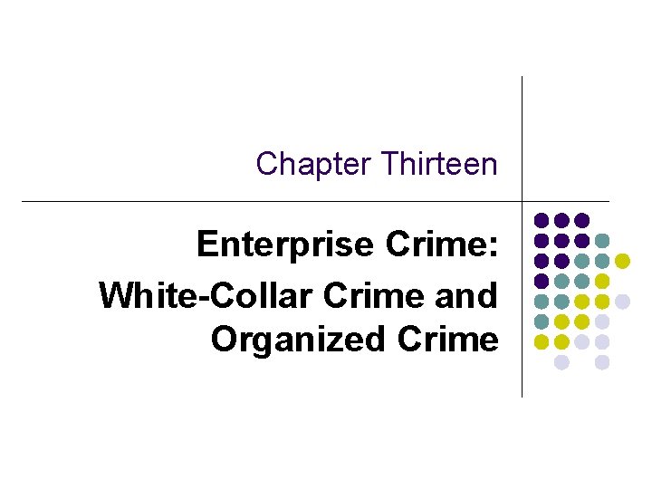 Chapter Thirteen Enterprise Crime: White-Collar Crime and Organized Crime 