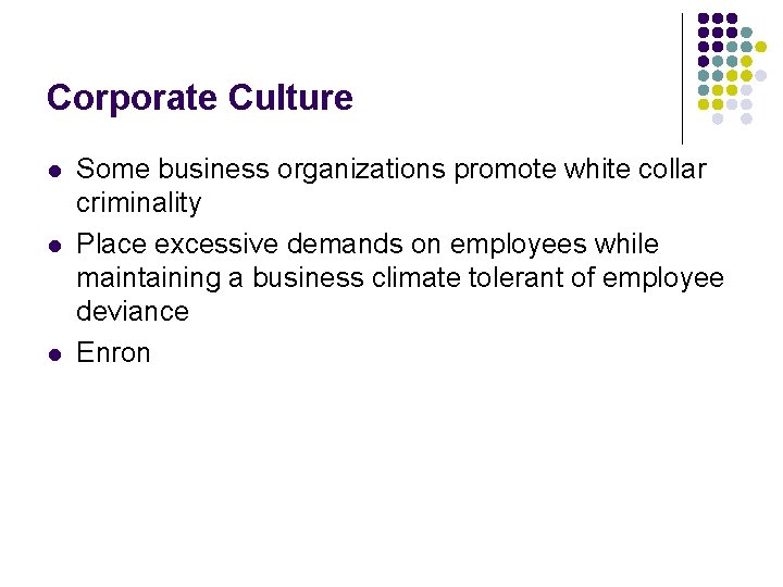 Corporate Culture l l l Some business organizations promote white collar criminality Place excessive Corporate Culture l l l Some business organizations promote white collar criminality Place excessive