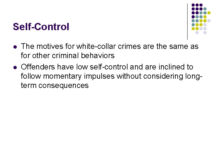 Self-Control l l The motives for white-collar crimes are the same as for other