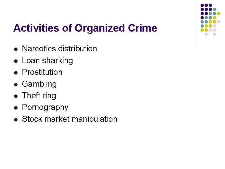 Activities of Organized Crime l l l l Narcotics distribution Loan sharking Prostitution Gambling