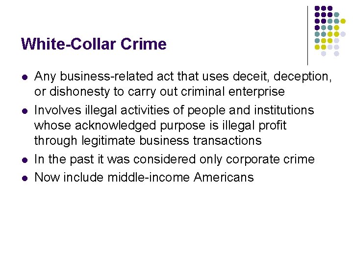 White-Collar Crime l l Any business-related act that uses deceit, deception, or dishonesty to
