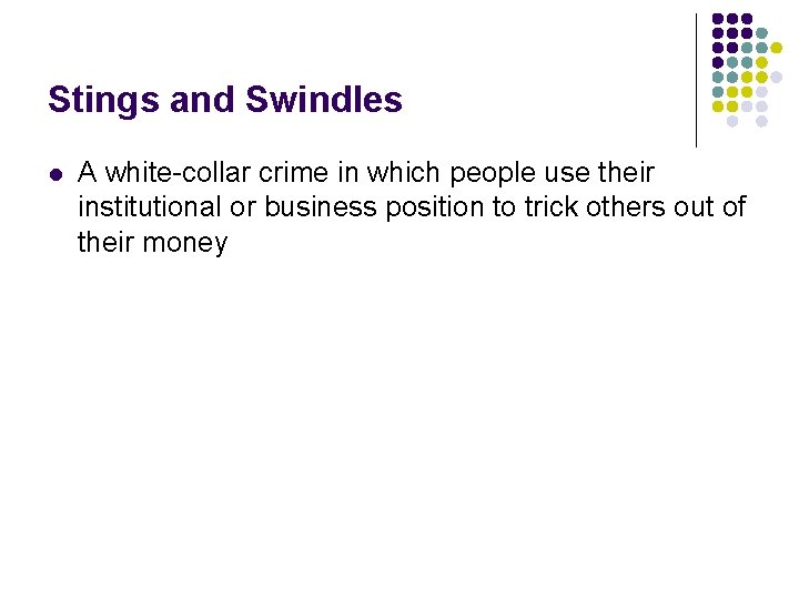 Stings and Swindles l A white-collar crime in which people use their institutional or Stings and Swindles l A white-collar crime in which people use their institutional or