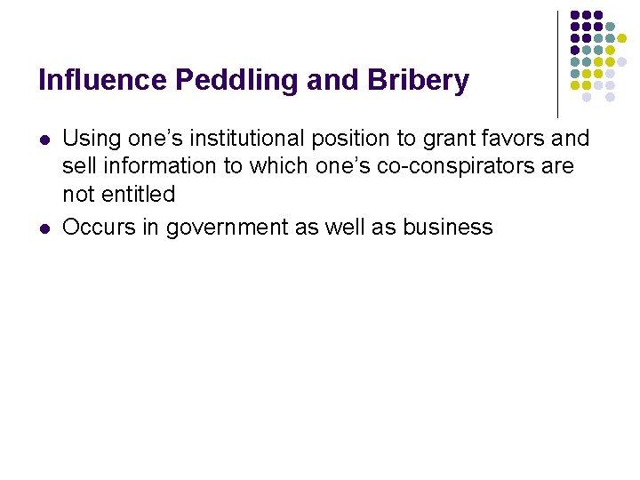 Influence Peddling and Bribery l l Using one’s institutional position to grant favors and Influence Peddling and Bribery l l Using one’s institutional position to grant favors and
