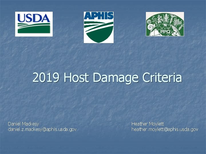 2019 Host Damage Criteria Daniel Mackesy daniel. z. mackesy@aphis. usda. gov Heather Moylett heather.