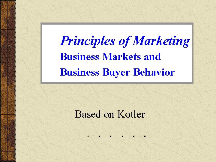Principles of Marketing Business Markets and Business Buyer Behavior Based on Kotler 