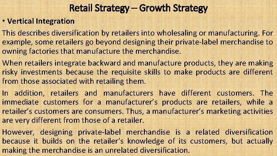 Retail Strategy – Growth Strategy • Vertical Integration This describes diversification by retailers into