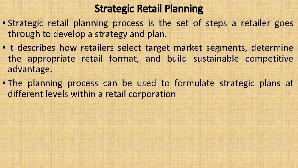 Strategic Retail Planning • Strategic retail planning process is the set of steps a