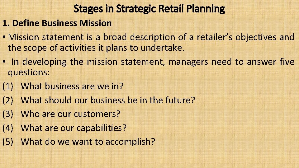 Stages in Strategic Retail Planning 1. Define Business Mission • Mission statement is a