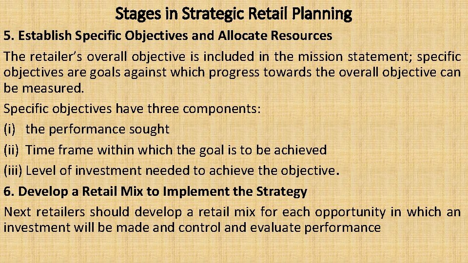 Stages in Strategic Retail Planning 5. Establish Specific Objectives and Allocate Resources The retailer’s