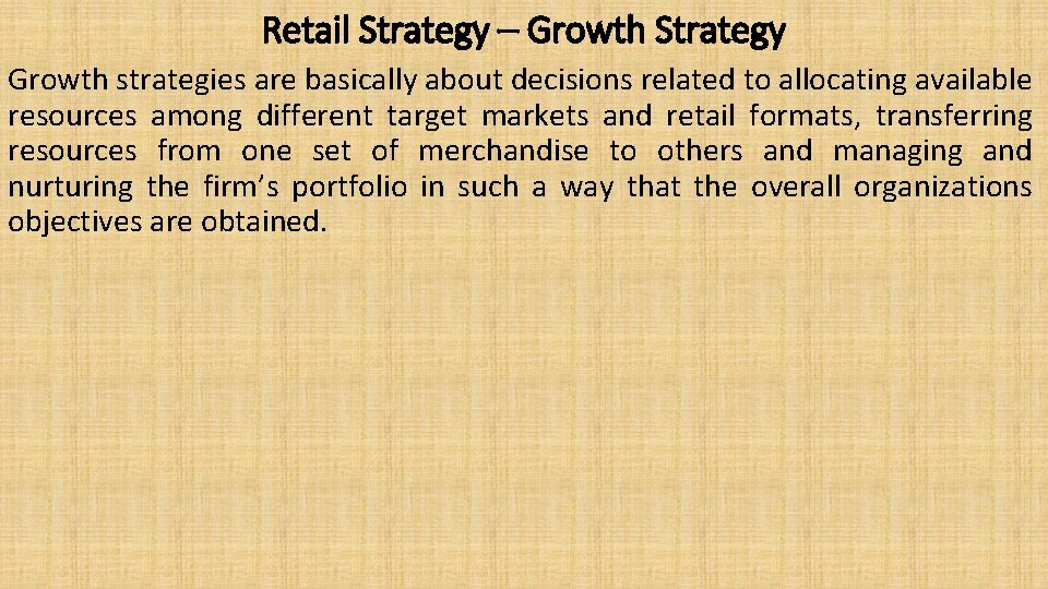 Retail Strategy – Growth Strategy Growth strategies are basically about decisions related to allocating