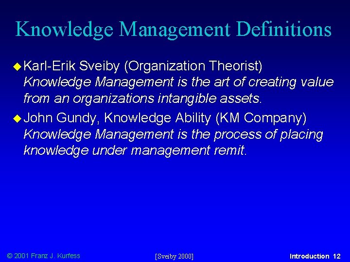 Knowledge Management Definitions u Karl-Erik Sveiby (Organization Theorist) Knowledge Management is the art of