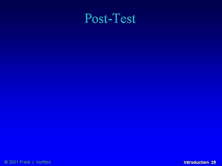 Post-Test © 2001 Franz J. Kurfess Introduction 25 
