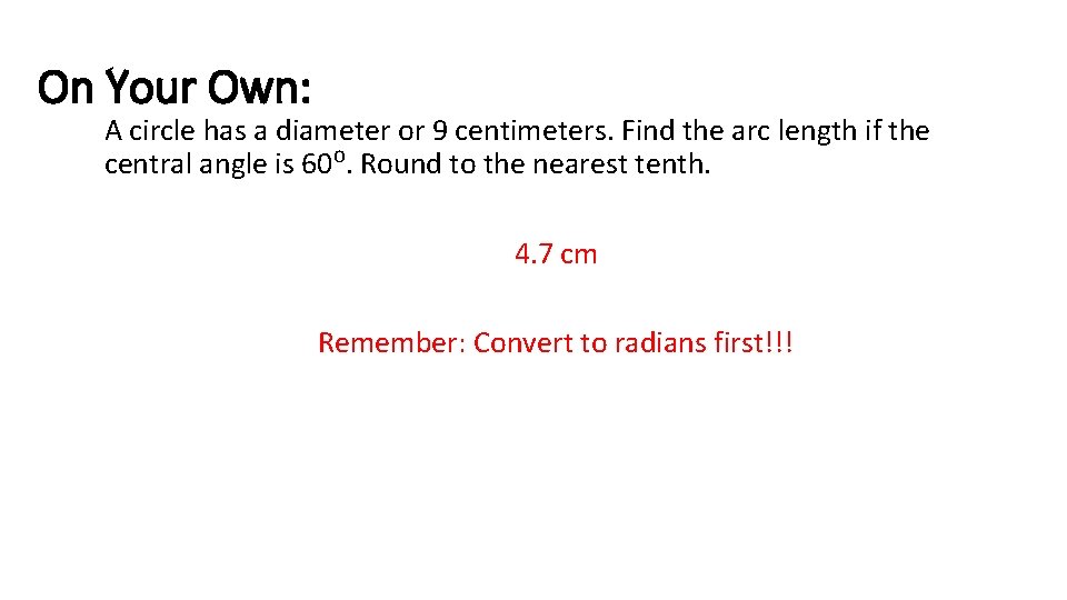 On Your Own: A circle has a diameter or 9 centimeters. Find the arc