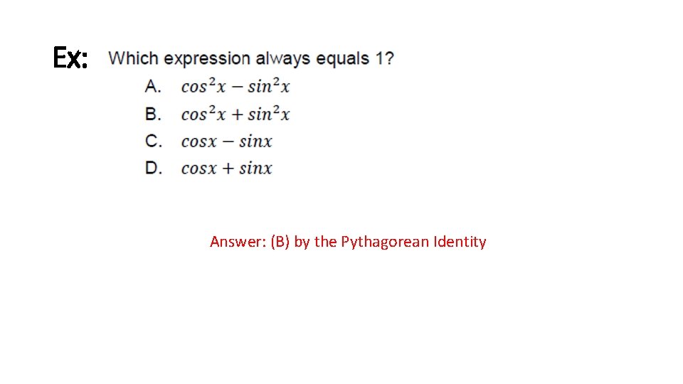 Ex: Answer: (B) by the Pythagorean Identity 