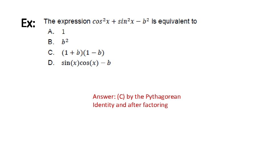 Ex: Answer: (C) by the Pythagorean Identity and after factoring 