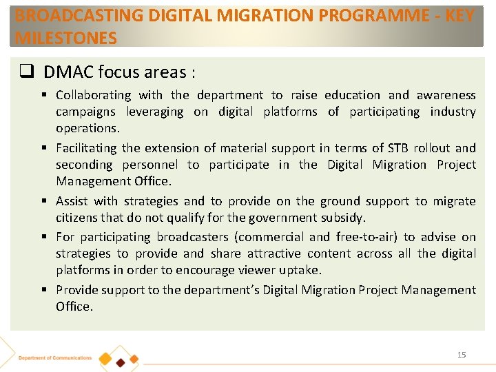 BROADCASTING DIGITAL MIGRATION PROGRAMME - KEY MILESTONES q DMAC focus areas : § Collaborating