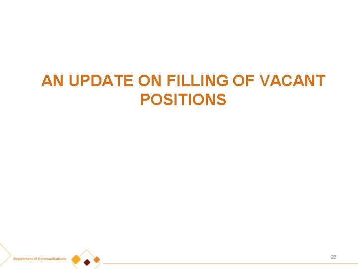 AN UPDATE ON FILLING OF VACANT POSITIONS 28 
