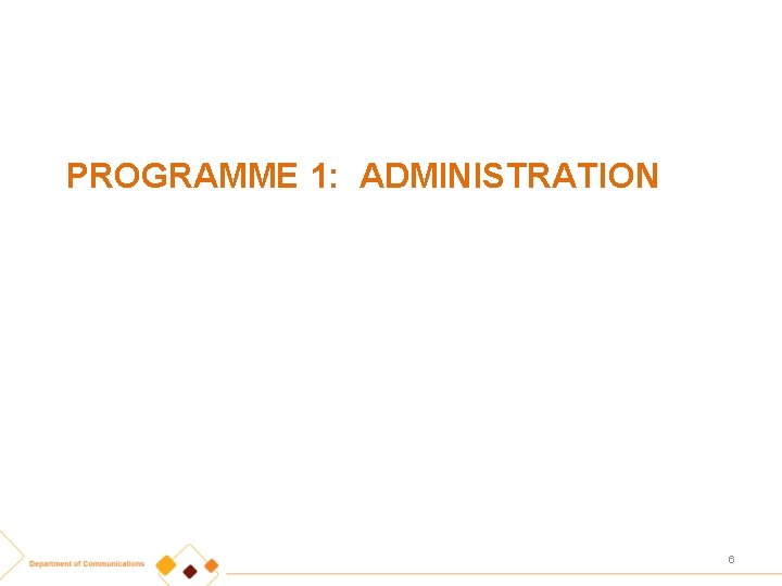 PROGRAMME 1: ADMINISTRATION 6 