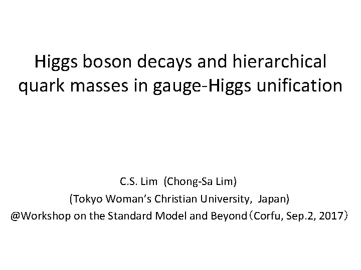 Higgs boson decays and hierarchical quark masses in gauge-Higgs unification C. S. Lim (Chong-Sa