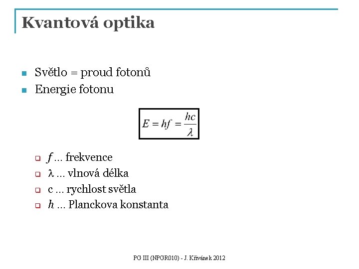 Kvantová optika n n Světlo = proud fotonů Energie fotonu q q f … Kvantová optika n n Světlo = proud fotonů Energie fotonu q q f …