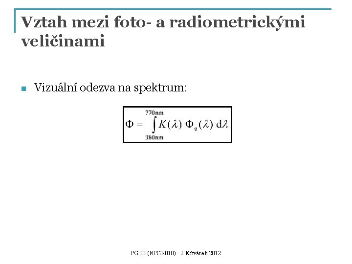 Vztah mezi foto- a radiometrickými veličinami n Vizuální odezva na spektrum: PG III (NPGR