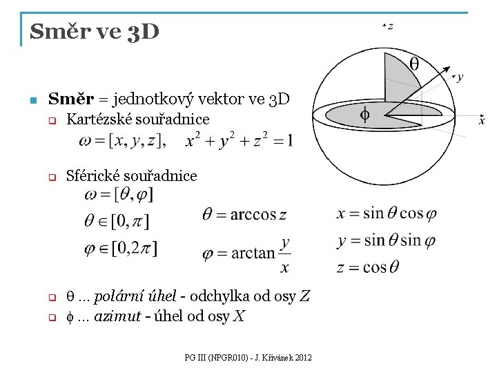 Směr ve 3 D n Směr = jednotkový vektor ve 3 D q Kartézské