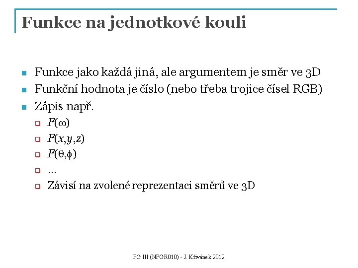 Funkce na jednotkové kouli n n n Funkce jako každá jiná, ale argumentem je