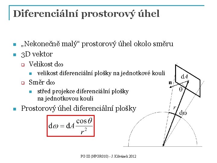 Diferenciální prostorový úhel n n „Nekonečně malý“ prostorový úhel okolo směru 3 D vektor