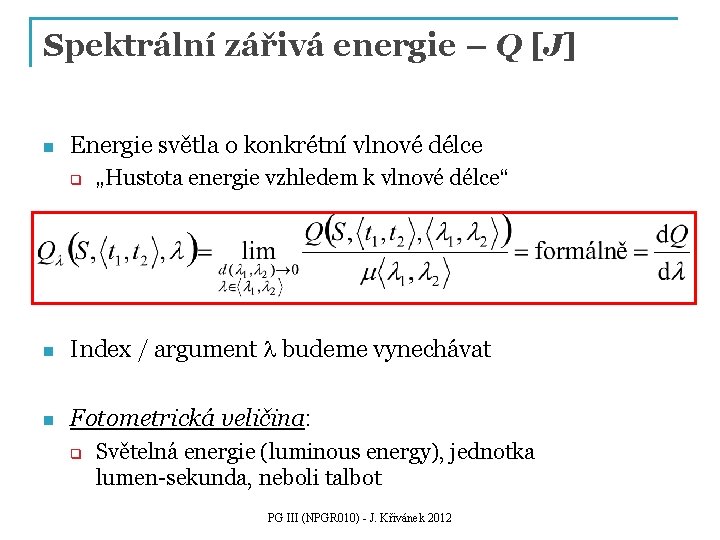 Spektrální zářivá energie – Q [J] n Energie světla o konkrétní vlnové délce q